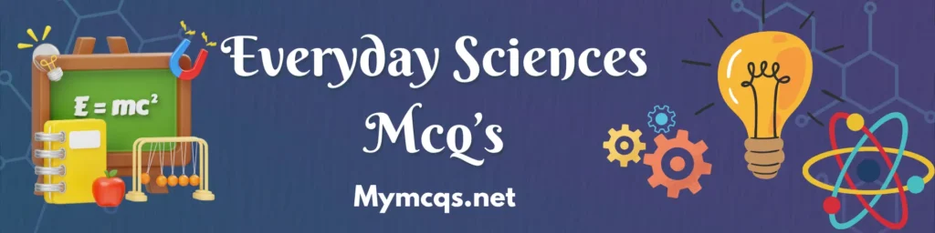 Everyday sciences Mcqs